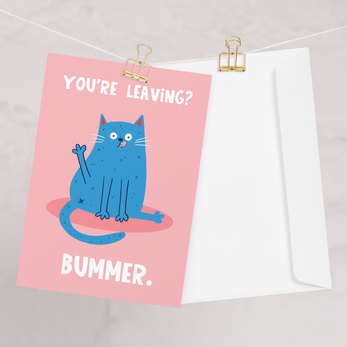 You're Leaving? Bummer - Leaving Card