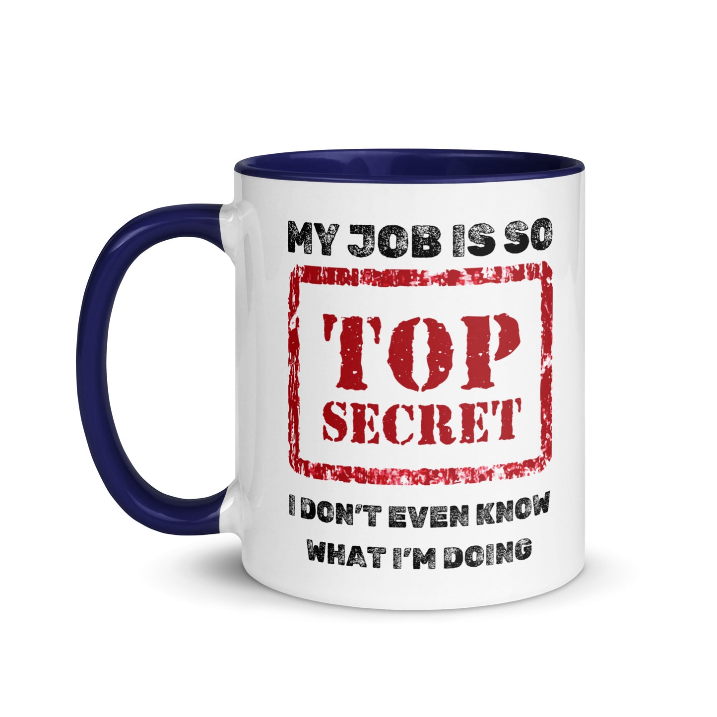 Top Secret Job Mug - I Don't Even Know What I'm Doing