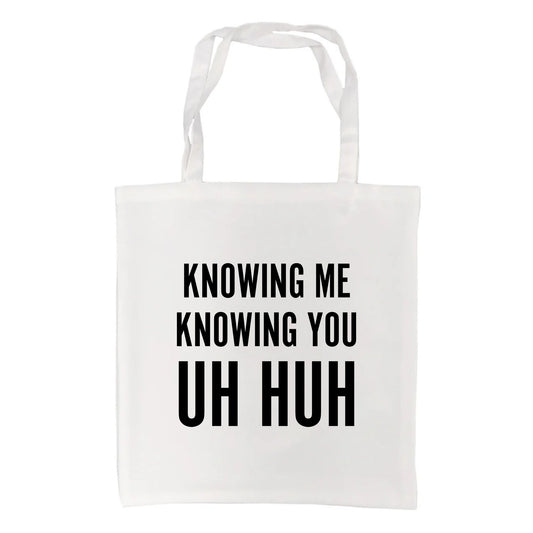 Knowing Me, Knowing You (Uh Huh) Tote Bag