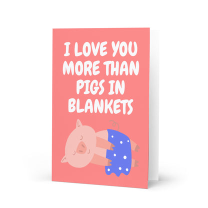 Love You More Than Pigs In Blankets Christmas Card