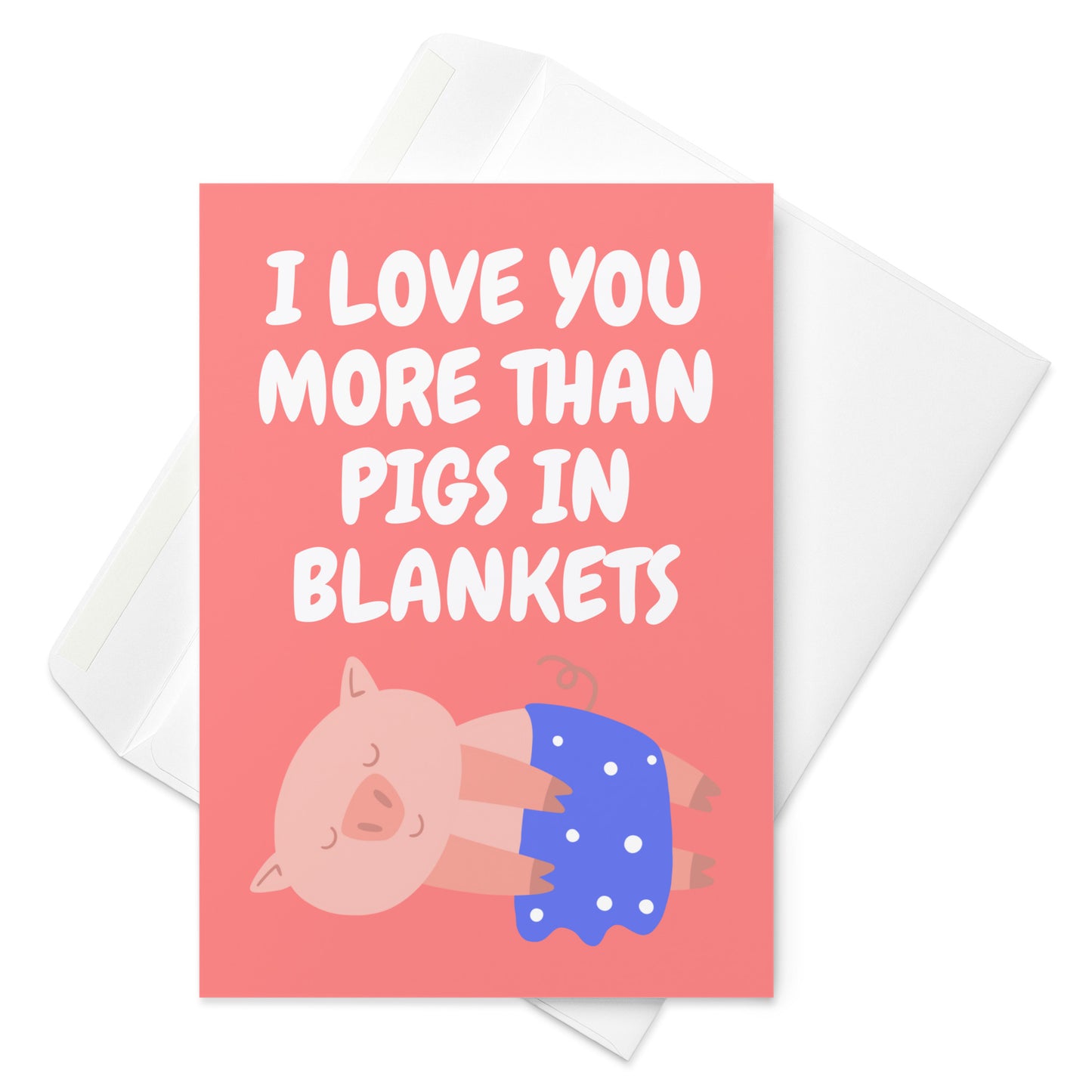 Love You More Than Pigs In Blankets Christmas Card