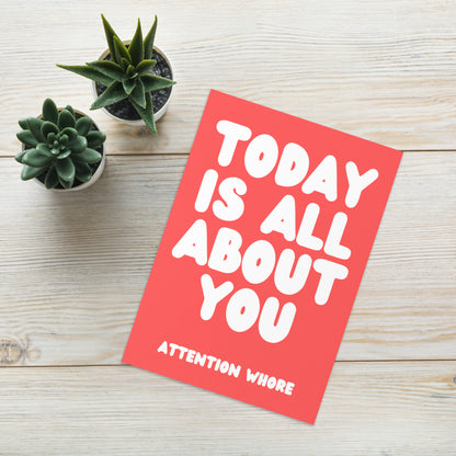 Attention Seeking Birthday Card - Funny & Rude Birthday Card