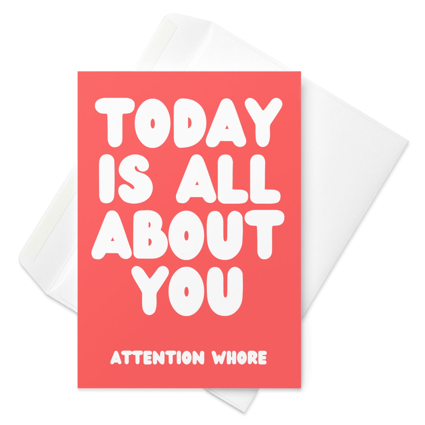 Attention Seeking Birthday Card - Funny & Rude Birthday Card