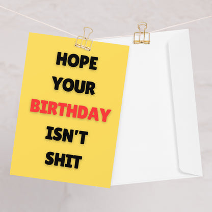 Hope Your Birthday Isn't Shit Birthday Card