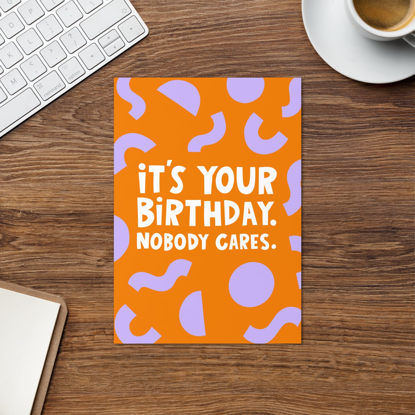 Happy Birthday Nobody Cares Card