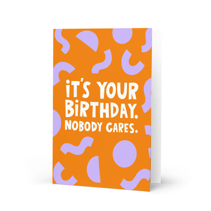 Happy Birthday Nobody Cares Card