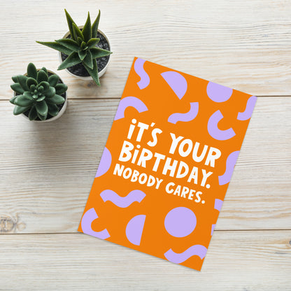 Happy Birthday Nobody Cares Card