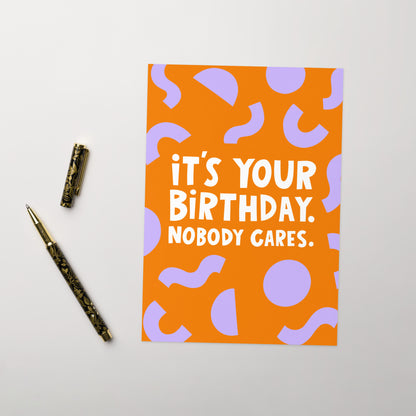 Happy Birthday Nobody Cares Card