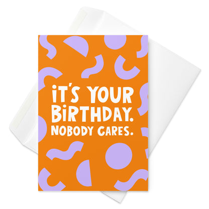 Happy Birthday Nobody Cares Card