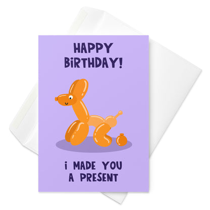 Funny Birthday Card - Balloon Dog - Made You A Present