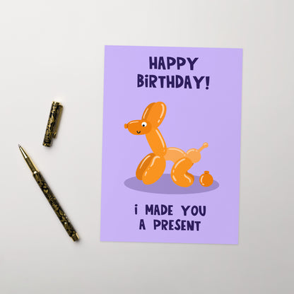 Funny Birthday Card - Balloon Dog - Made You A Present