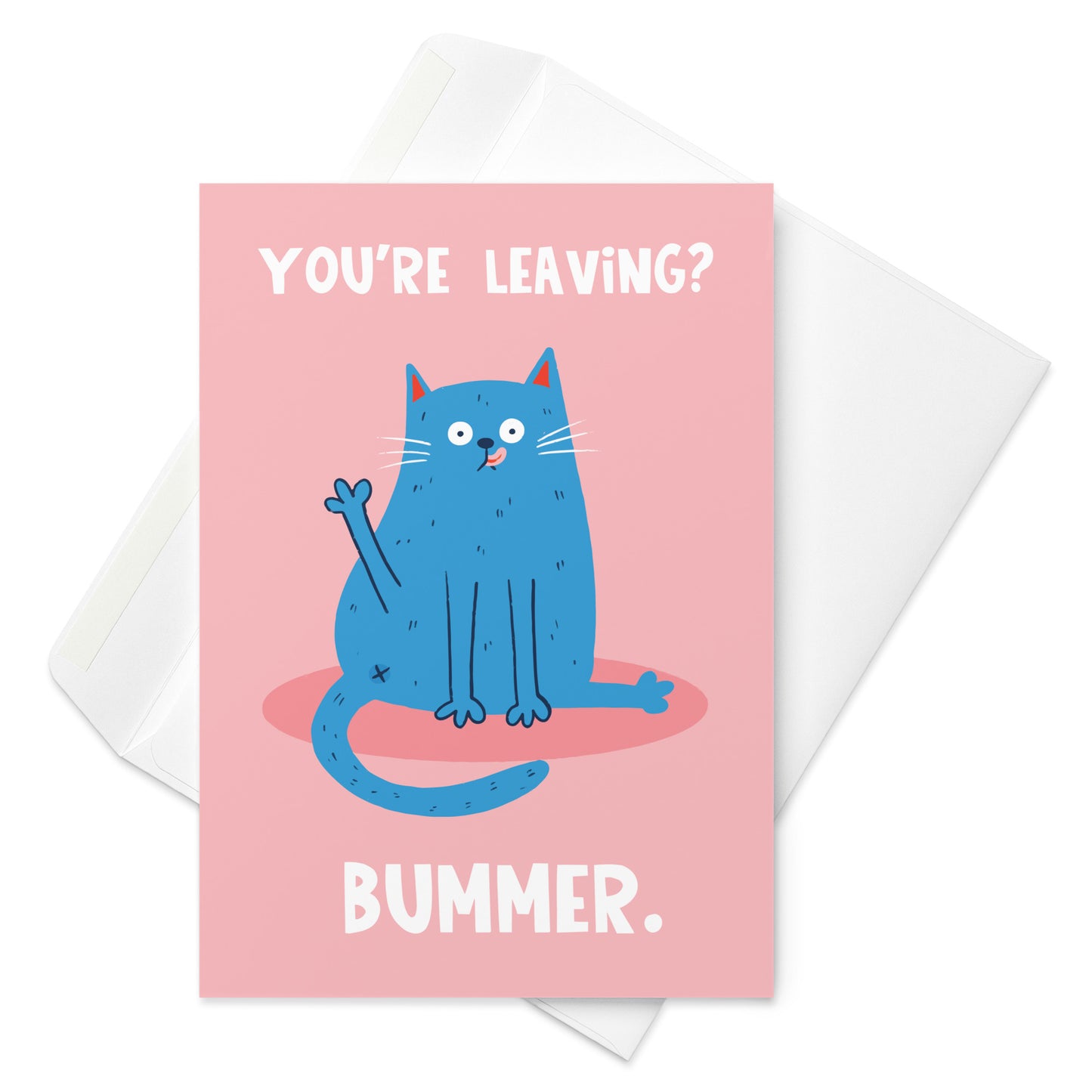 You're Leaving? Bummer - Leaving Card