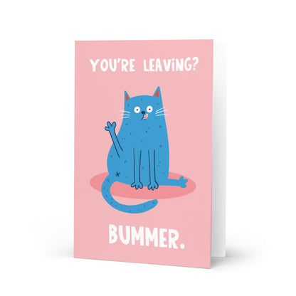 You're Leaving? Bummer - Leaving Card