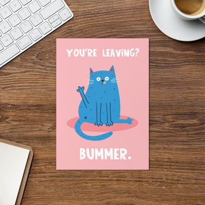 You're Leaving? Bummer - Leaving Card