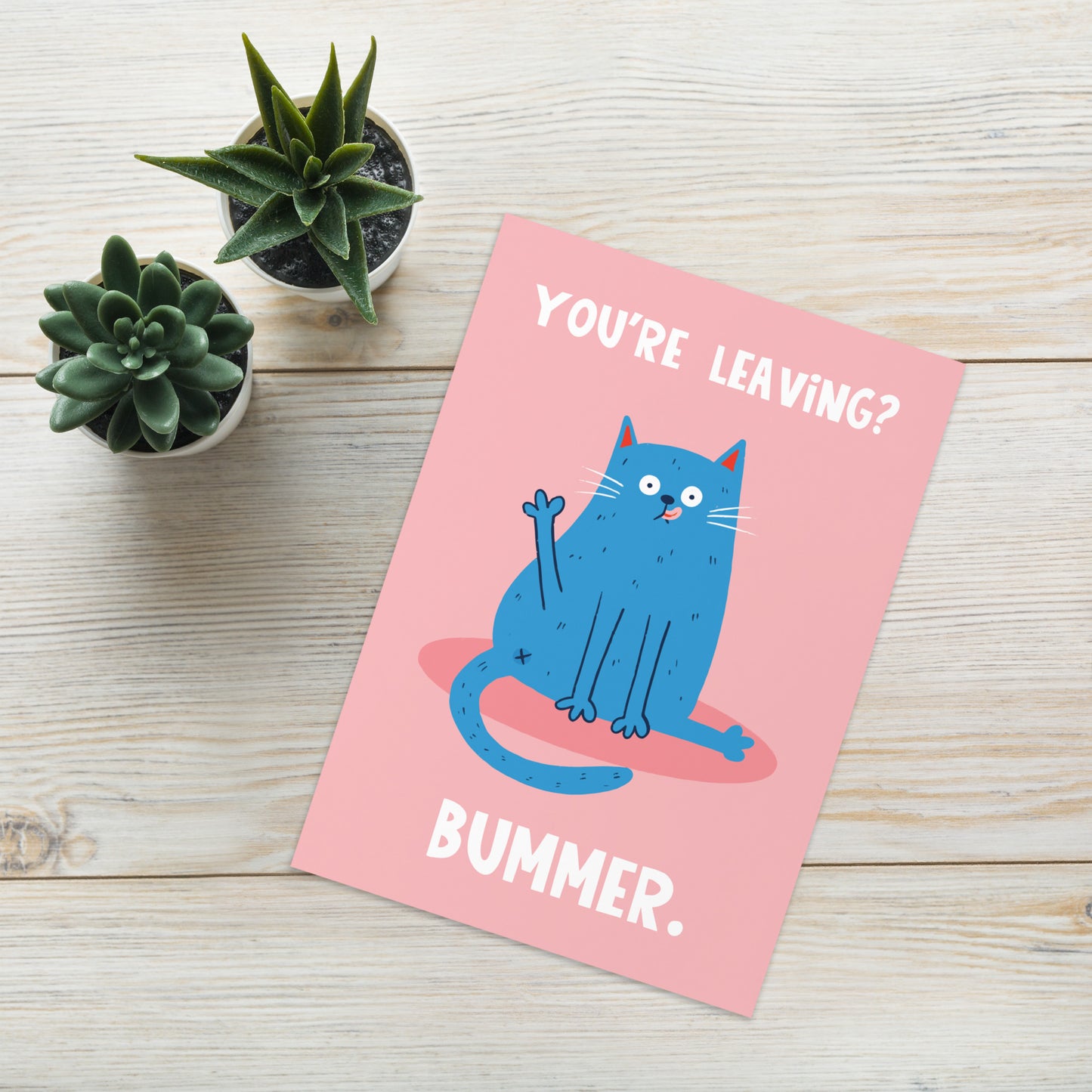 You're Leaving? Bummer - Leaving Card