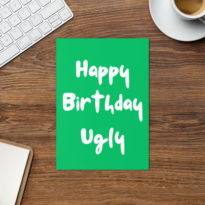 Happy Birthday Card - Happy Birthday Ugly!