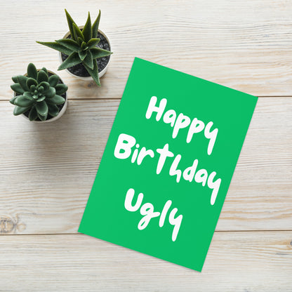 Happy Birthday Card - Happy Birthday Ugly!