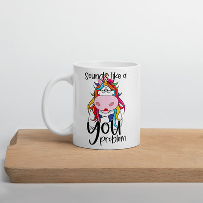 Sounds Like A You Problem Mug