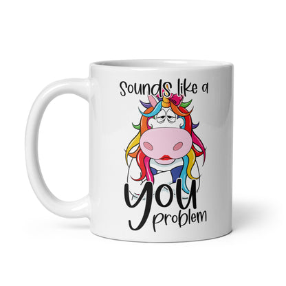 Sounds Like A You Problem Mug