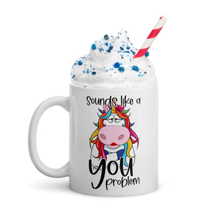 Sounds Like A You Problem Mug