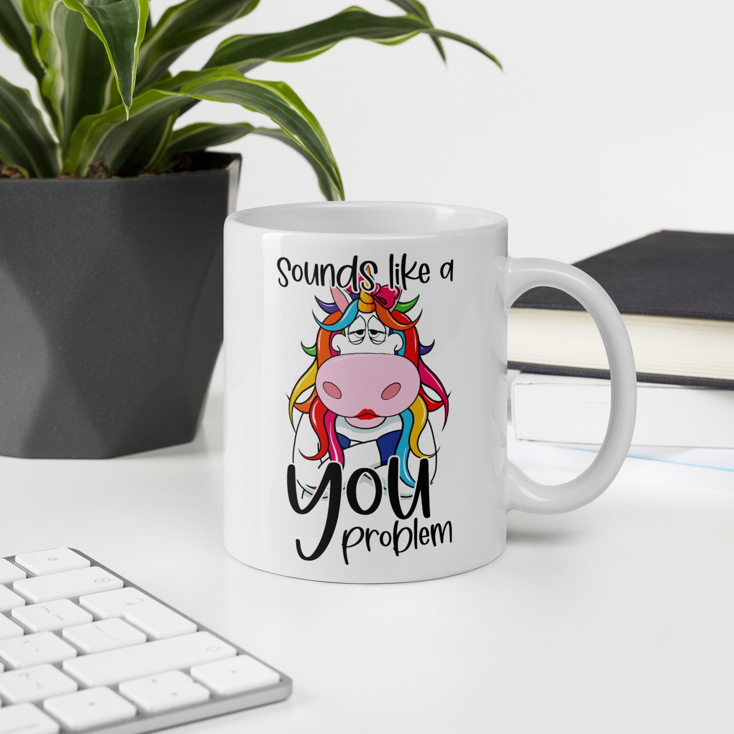 Sounds Like A You Problem Mug